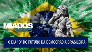 Miados News - O dia "D" da democracia e do futuro do Brasil