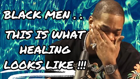 #RLWB| When BLACK MEN Tap Into Their Emotions, HEALING OCCURS !!!