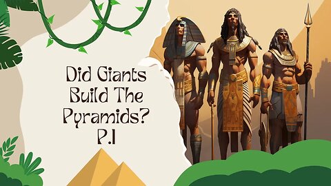 Did Giants Build The Pyramids P.1