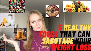 5 Healthy Foods that Can Sabotage Your Weight loss