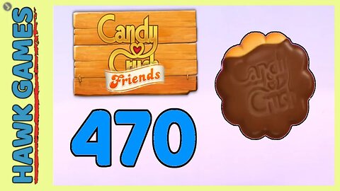 Candy Crush Friends Level 470 (Cookie mode) - 3 Stars Walkthrough, No Boosters