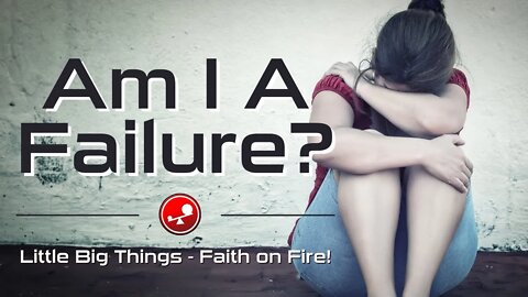 AM I A FAILURE? - Listening to God's Voice Instead - Daily Devotional - Little Big Things