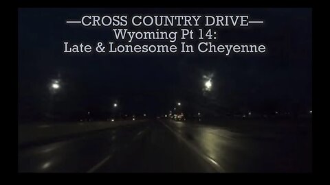 Wyoming Road Trip Pt 14 - Late & Lonesome In Cheyenne