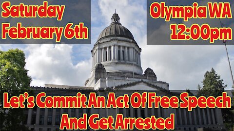"Let's Commit An Act Of Free Speech And Get Arrested" February 6th 12pm Olympia Washington - Show Up