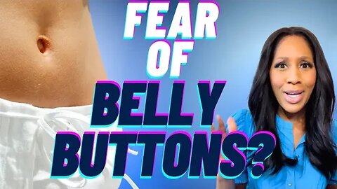 Do You Have a Fear of BELLY BUTTONS? What You Should Know About Omphalophobia! A Doc Explains