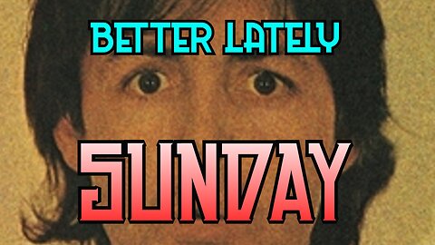 Better Lately - Sunday