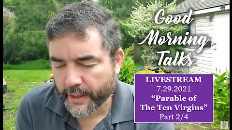 Good Morning Talk - July 29th - "Parable of the Ten Virgins" Part 2/4