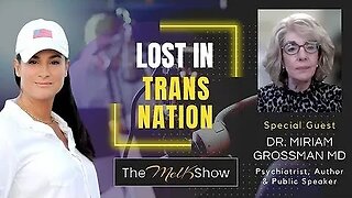 Mel K & Dr. Miriam Grossman MD - Lost in Trans Nation 7/10/2023