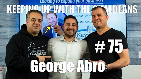 Keeping Up With the Chaldeans: With George Abro - Keystone Commercial Real Estate