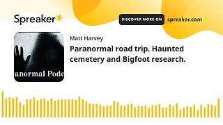 Paranormal road trip. Haunted cemetery and Bigfoot research.