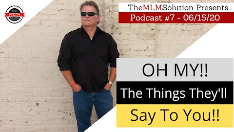 Podcast #7: Oh My! - The Things They'll Say To You!