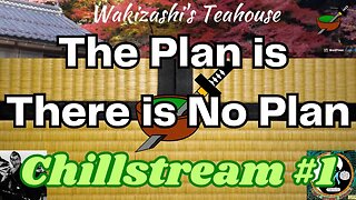 The Plan is There is No Plan! | Chillstream #1