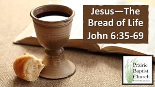 Jesus---the Bread of Life, John 6:35-69