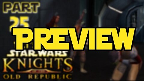 Let's Play Kotor | Episode 25 Preview!