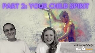 Your Child Spirit Knows God. Meditation & Mentoring with Joe and Cindy Part 2 of 2