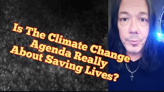Is the Climate Change Agenda About Saving Lives?