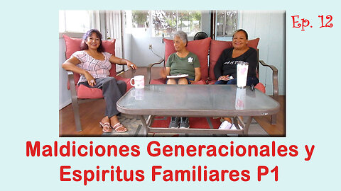 Ep. 12. Maldiciones Generacionales y Espiritus Familiares P1