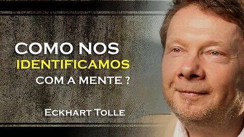 COMO VOCÊ FICA IDENTIFICADO COM A MENTE, ECKHART TOLLE DUBLADO 2023