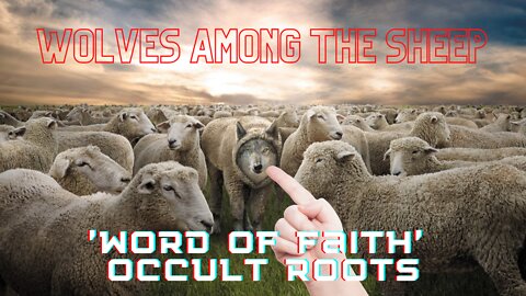 Word of Faith Cult Roots (Wolves Among the Sheep)