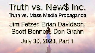 Truth vs. NEW$ Inc. Part 1 (30 July 2023) with Don Grahn, Scott Bennett, and Brian Davidson