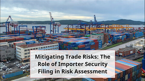 How Importer Security Filing Enhances Trade Risk Assessment