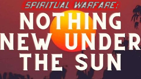 Spiritual Warefare Nothing New Under the Sun