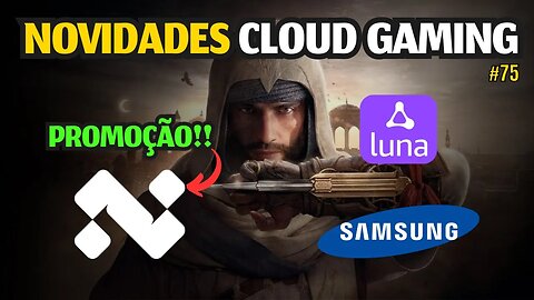 NOVIDADES CLOUD GAMING: PROMOÇÃO na NEXA, SAMSUNG CLOUD GAMING, COMPRA DE JOGOS no AMAZON LUNA. #75