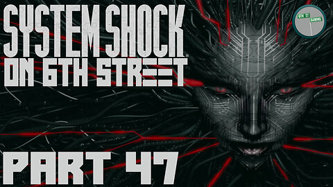 System Shock Remake on 6th Street Part 47