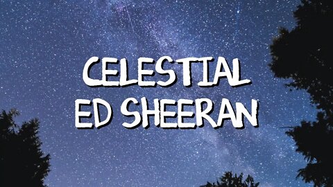Celestial - Ed Sheeran LYRICS VIDEO