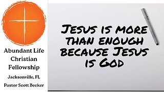 Jesus is More Than Enough Because Jesus is God - Pastor Scott Becker