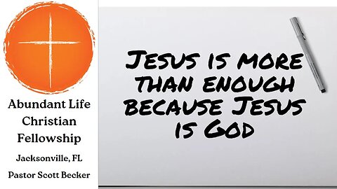 Jesus is More Than Enough Because Jesus is God - Pastor Scott Becker