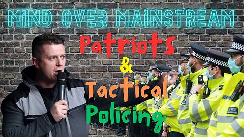 🛡️Patriots & Tactical Policing: UK Authorities and their abuse of law🎙️