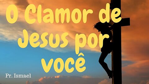 O Clamor Jesus por você @pregacaoeensino-prismael