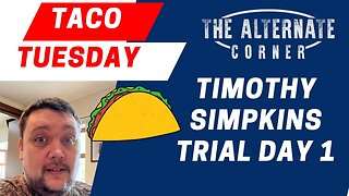 Timothy Simpkins Trial Day 1 & TACO TUESDAY