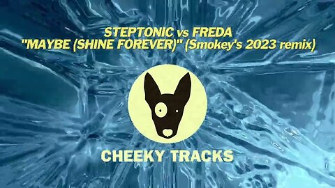 Steptonic vs Freda - Maybe (Shine Forever) (Smokey's 2023 mix) (Cheeky Tracks) release date 7th July