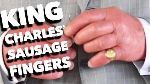 King Charles Has Sausage Fingers...