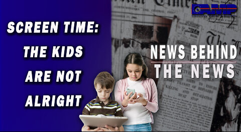 Screen Time: The Kids Are Not Alright | NEWS BEHIND THE NEWS September 19th, 2022