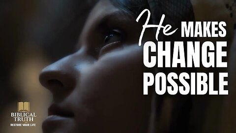 Jesus Makes Change Possible | Christian Meditation | Biblical Truth