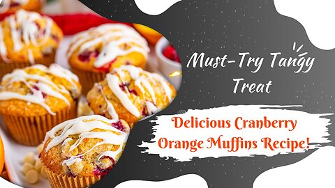 Deliciously Tangy Cranberry Orange Muffins Recipe - A Must-Try Treat!