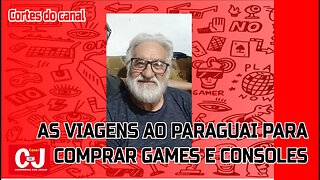 #CortesCCJ | As viagens ao Paraguai para comprar games e consoles