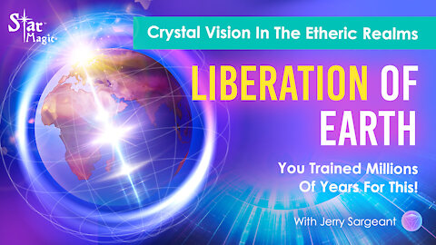 Liberation Of Earth | Crystal Vision In The Etheric Realms | You Trained Millions Of Years For This!