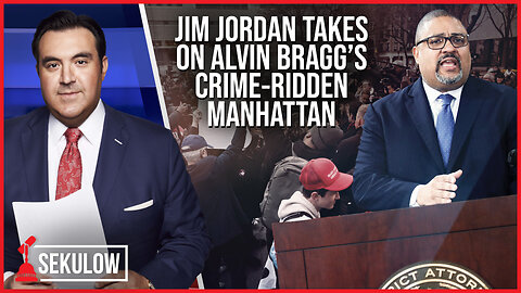 Jim Jordan Takes on Alvin Bragg’s Crime-ridden Manhattan