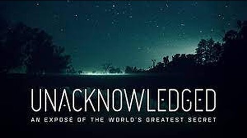 Unacknowledged_ An Exposé of the World's Greatest Secret (FULL MOVIE)