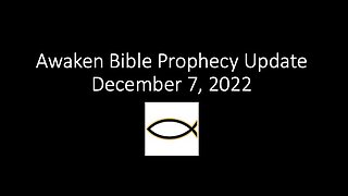 Awaken Bible Prophecy Update 12-7-22: Antichrist’s Handbook - The Manual of the Global Cabal