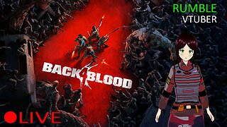 (VTUBER) - The weird online only thing that was close to L4D3 - Back 4 Blood - RUMBLE