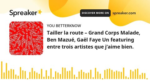 Tailler la route – Grand Corps Malade, Ben Mazué, Gaël Faye Un featuring entre trois artistes que j’
