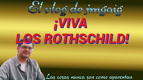 ¡VIVA LOS ROTHSCHILD!