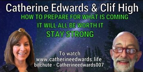 Clif High & Catherine Edwards: How To Prepare for What is Coming, Stay Strong It Worth Ii