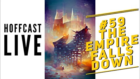 The Empire Falls Down | #59 Hoffcast LIVE