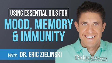 Using Nature and Essential Oils for Mood, Memory & Immunity with Dr. Eric Z